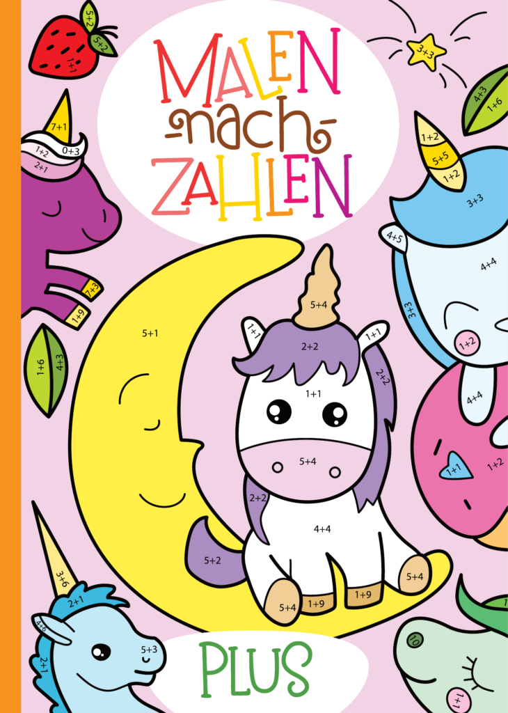 Malen nach Zahlen: Plus-Rechnen im Zahlenraum von 1 - 10 mit tollen Einhornmotiven trainieren. (Rechenfreude, Band 7)