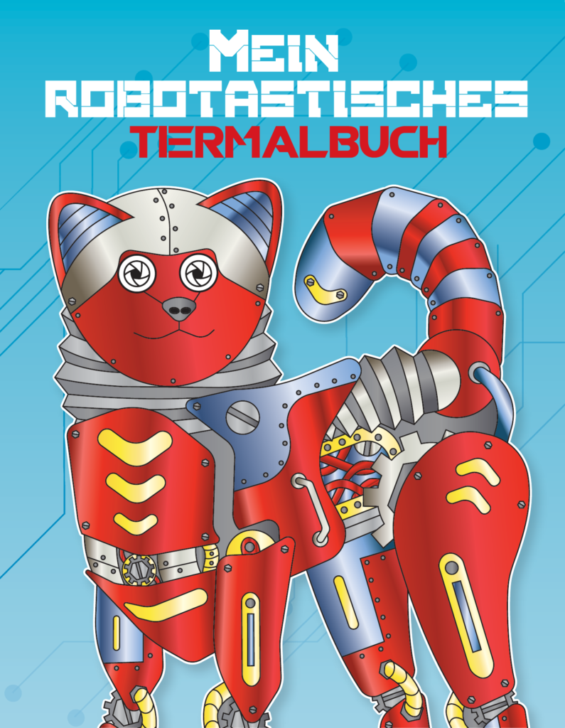 Mein robotastisches Tiermalbuch: 50 genial Roboter - Tiere zum Ausmalen für Kinder ab 8+ Jahren