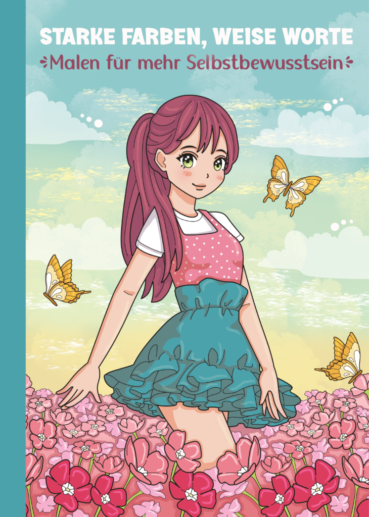 Starke Farben, weise Worte: Malen für mehr Selbstbewusstsein und Positivität für Kinder - Wunderschöne Manga Motive & inspirierende Affirmationen